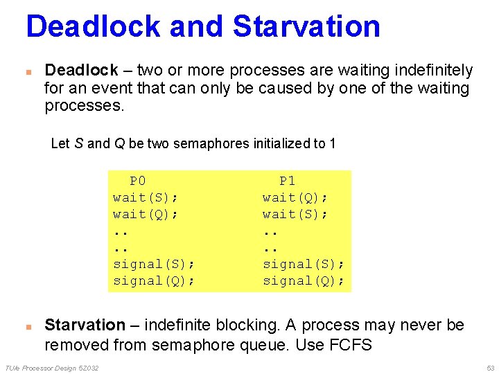 Deadlock and Starvation n Deadlock – two or more processes are waiting indefinitely for Deadlock and Starvation n Deadlock – two or more processes are waiting indefinitely for
