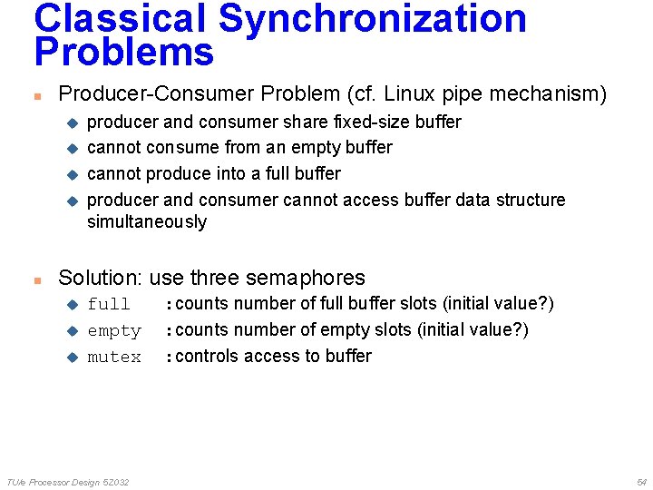 Classical Synchronization Problems n Producer-Consumer Problem (cf. Linux pipe mechanism) u u n producer Classical Synchronization Problems n Producer-Consumer Problem (cf. Linux pipe mechanism) u u n producer