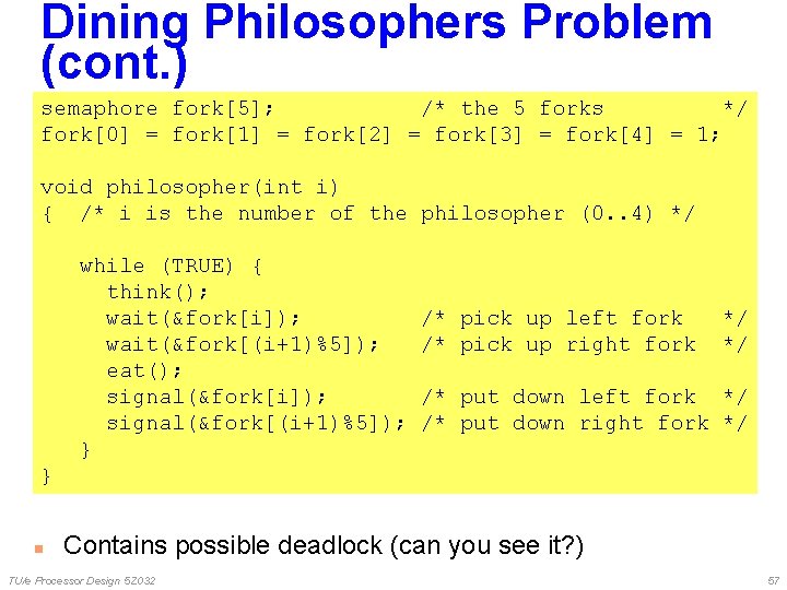 Dining Philosophers Problem (cont. ) semaphore fork[5]; /* the 5 forks */ fork[0] =