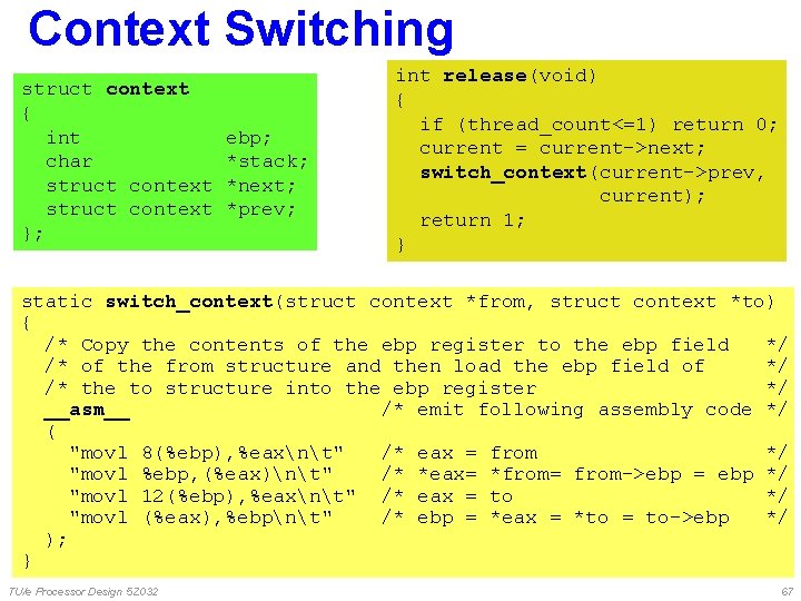 Context Switching struct context { int char struct context }; ebp; *stack; *next; *prev; Context Switching struct context { int char struct context }; ebp; *stack; *next; *prev;