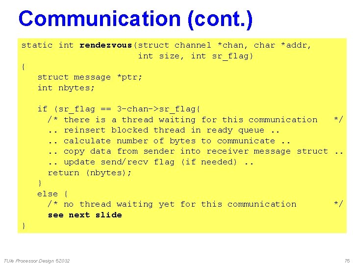 Communication (cont. ) static int rendezvous(struct channel *chan, char *addr, int size, int sr_flag) Communication (cont. ) static int rendezvous(struct channel *chan, char *addr, int size, int sr_flag)