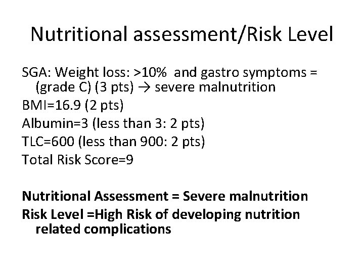 Nutritional assessment/Risk Level SGA: Weight loss: >10% and gastro symptoms = (grade C) (3