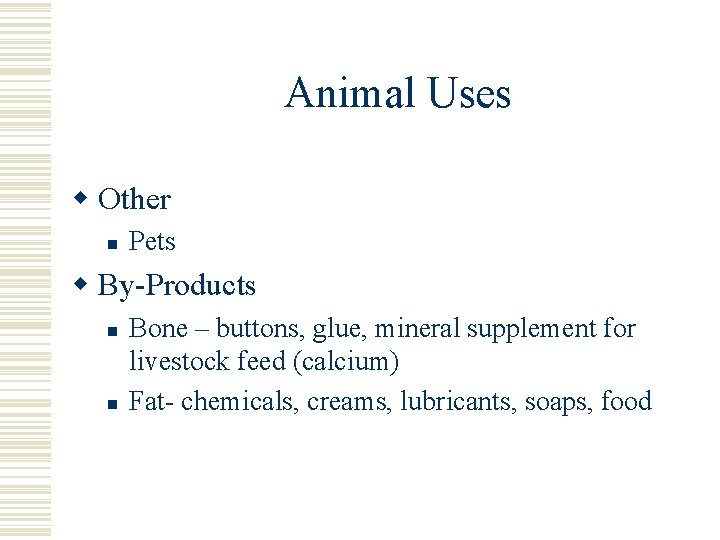 Animal Uses w Other n Pets w By-Products n n Bone – buttons, glue,