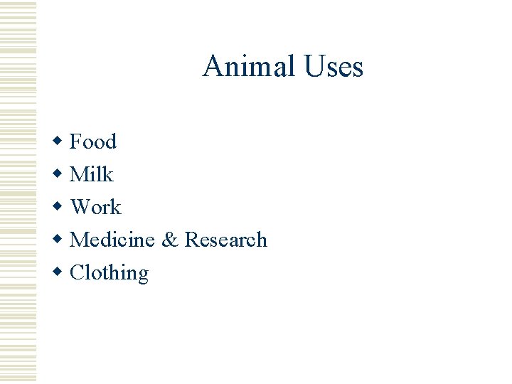 Animal Uses w Food w Milk w Work w Medicine & Research w Clothing