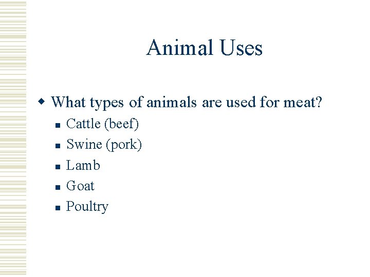 Animal Uses w What types of animals are used for meat? n n n