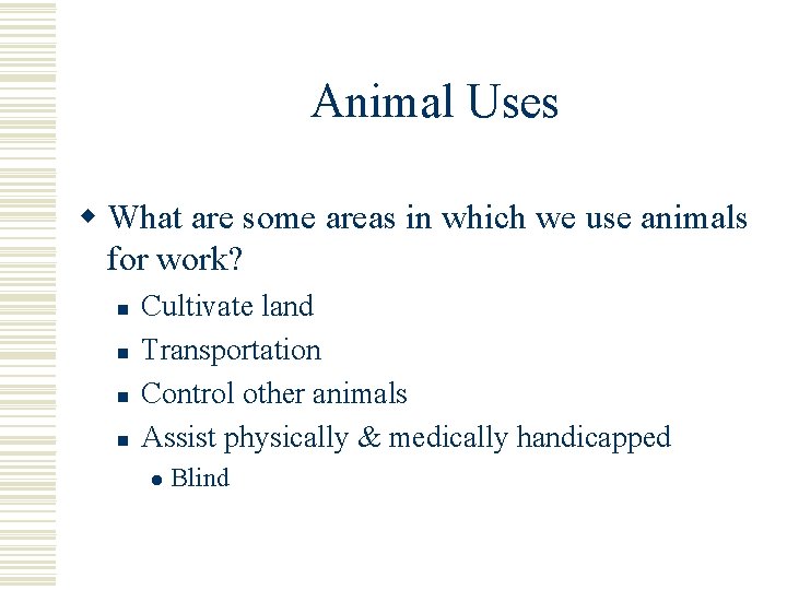 Animal Uses w What are some areas in which we use animals for work?