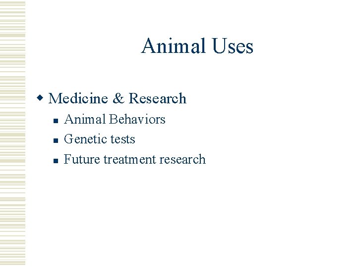 Animal Uses w Medicine & Research n n n Animal Behaviors Genetic tests Future