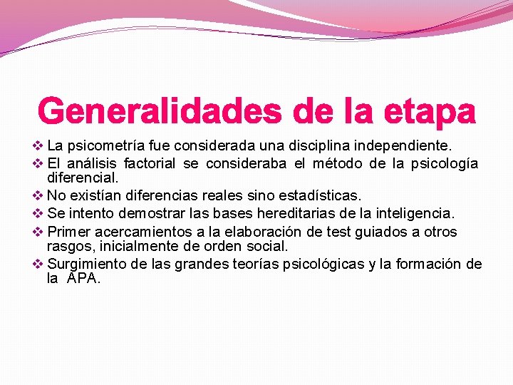 Generalidades de la etapa v La psicometría fue considerada una disciplina independiente. v El