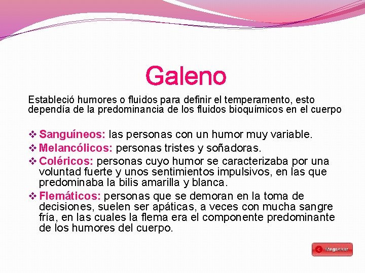 Galeno Estableció humores o fluidos para definir el temperamento, esto dependía de la predominancia