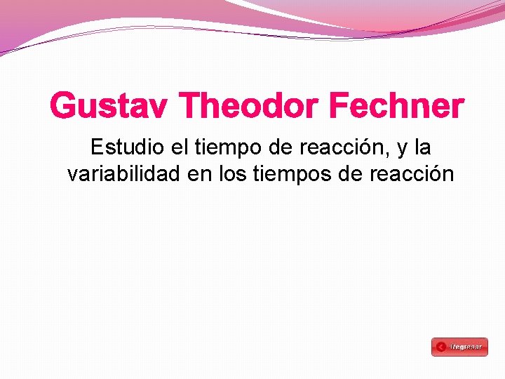 Gustav Theodor Fechner Estudio el tiempo de reacción, y la variabilidad en los tiempos