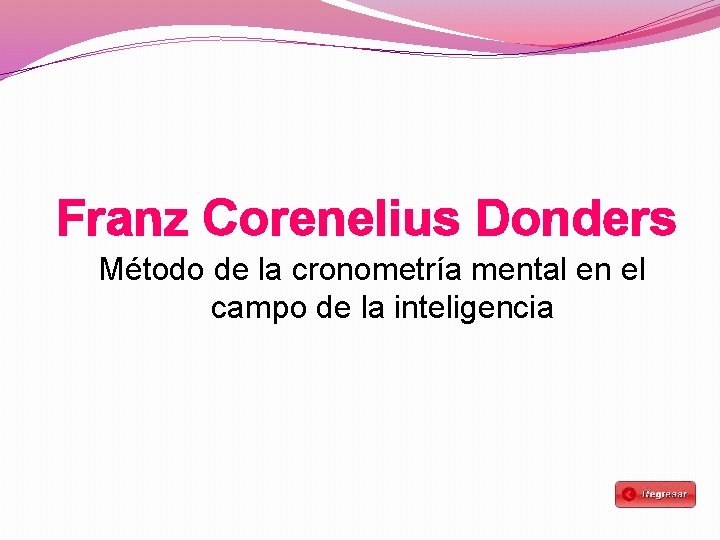 Franz Corenelius Donders Método de la cronometría mental en el campo de la inteligencia