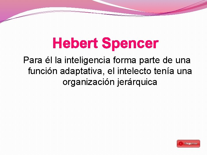 Hebert Spencer Para él la inteligencia forma parte de una función adaptativa, el intelecto