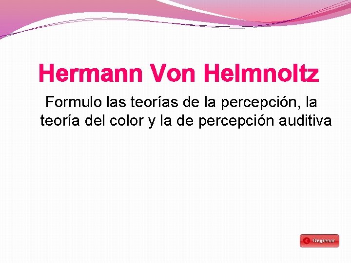 Hermann Von Helmnoltz Formulo las teorías de la percepción, la teoría del color y