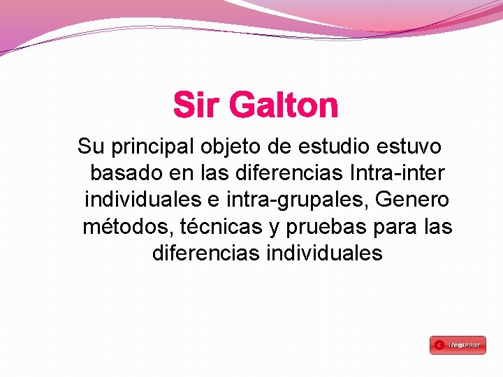 Sir Galton Su principal objeto de estudio estuvo basado en las diferencias Intra-inter individuales