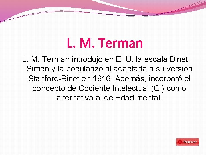 L. M. Terman introdujo en E. U. la escala Binet. Simon y la popularizó