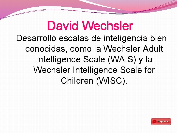 David Wechsler Desarrolló escalas de inteligencia bien conocidas, como la Wechsler Adult Intelligence Scale