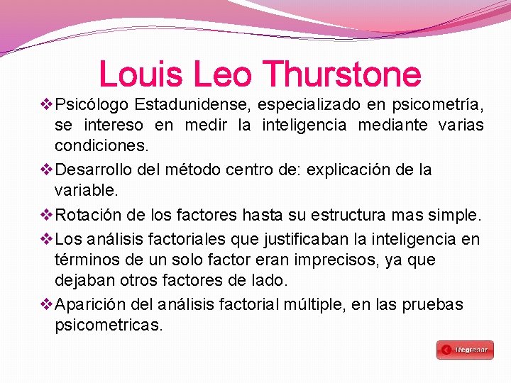 Louis Leo Thurstone v Psicólogo Estadunidense, especializado en psicometría, se intereso en medir la