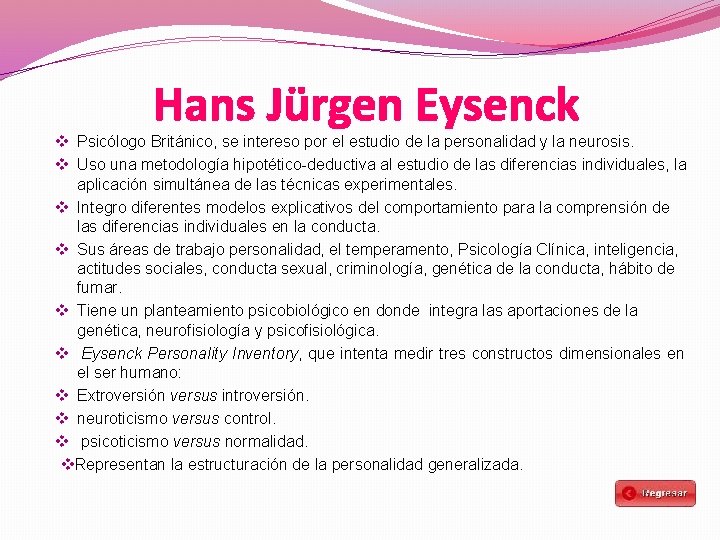 Hans Jürgen Eysenck v Psicólogo Británico, se intereso por el estudio de la personalidad