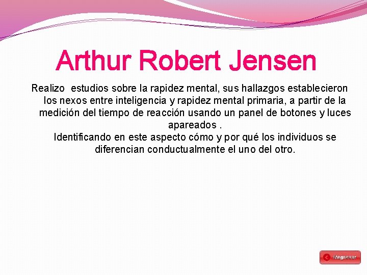 Arthur Robert Jensen Realizo estudios sobre la rapidez mental, sus hallazgos establecieron los nexos