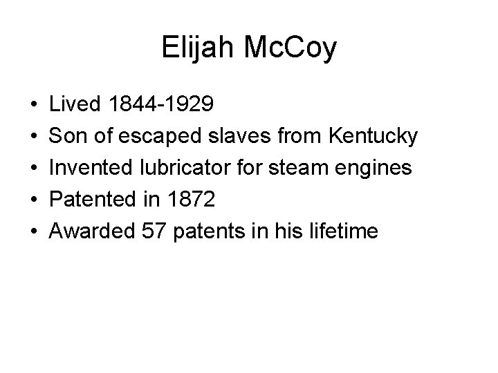 Elijah Mc. Coy • • • Lived 1844 -1929 Son of escaped slaves from
