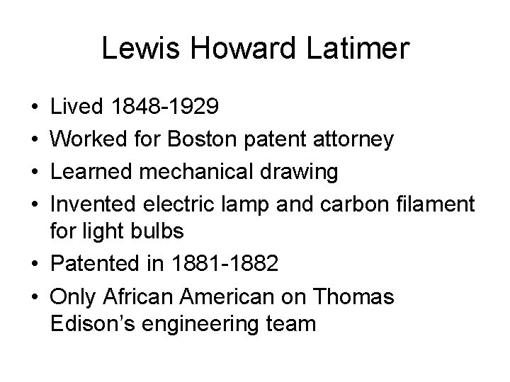 Lewis Howard Latimer • • Lived 1848 -1929 Worked for Boston patent attorney Learned