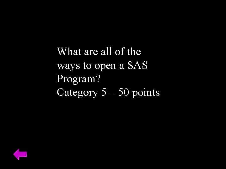 What are all of the ways to open a SAS Program? Category 5 –