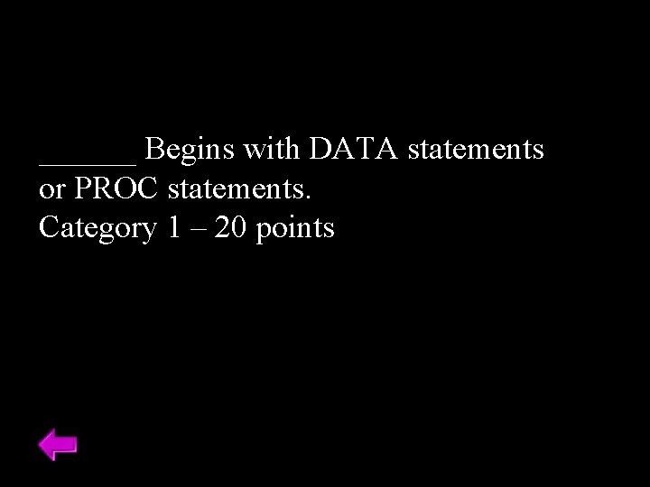 ______ Begins with DATA statements or PROC statements. Category 1 – 20 points 