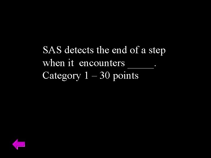SAS detects the end of a step when it encounters _____. Category 1 –