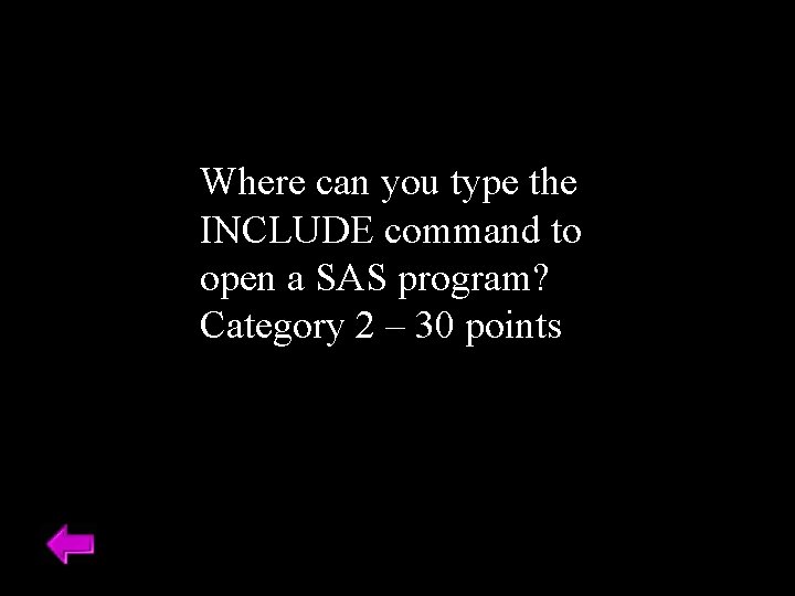 Where can you type the INCLUDE command to open a SAS program? Category 2