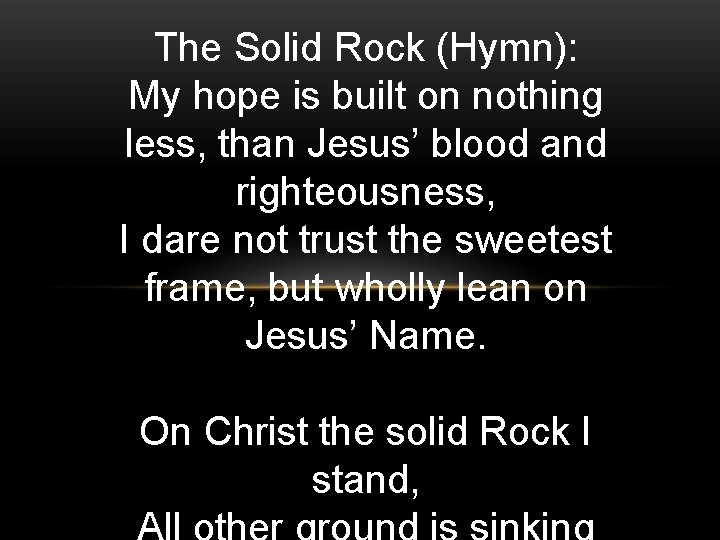 The Solid Rock (Hymn): My hope is built on nothing less, than Jesus’ blood