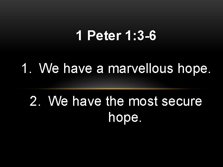 1 Peter 1: 3 -6 1. We have a marvellous hope. 2. We have