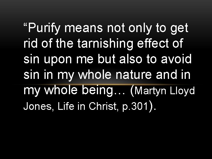 “Purify means not only to get rid of the tarnishing effect of sin upon