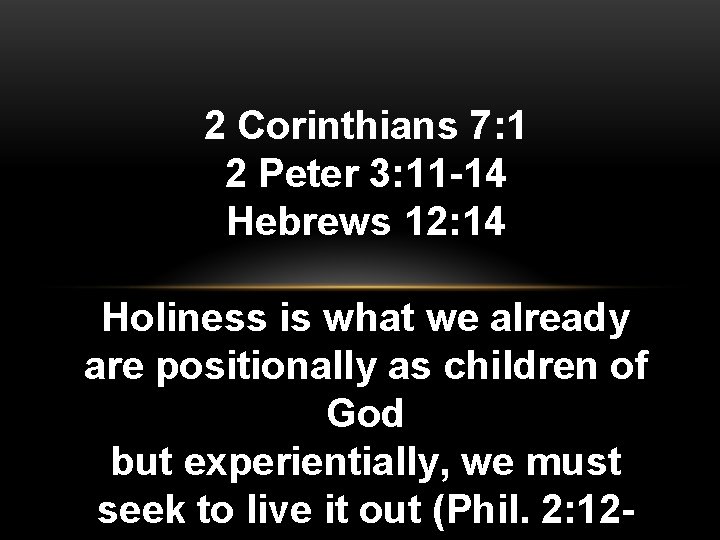 2 Corinthians 7: 1 2 Peter 3: 11 -14 Hebrews 12: 14 Holiness is