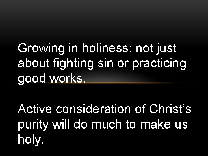 Growing in holiness: not just about fighting sin or practicing good works. Active consideration