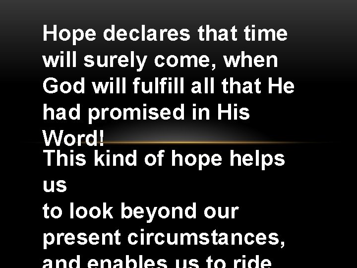 Hope declares that time will surely come, when God will fulfill all that He
