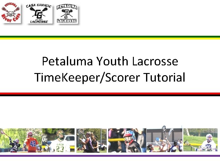 Petaluma Youth Lacrosse Time. Keeper/Scorer Tutorial 