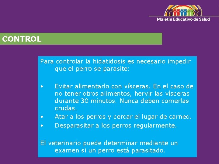 CONTROL Para controlar la hidatidosis es necesario impedir que el perro se parasite: •