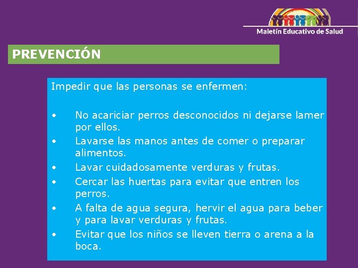 PREVENCIÓN Impedir que las personas se enfermen: • • • No acariciar perros desconocidos