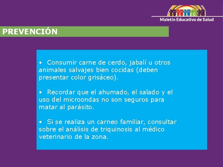 PREVENCIÓN • Consumir carne de cerdo, jabalí u otros animales salvajes bien cocidas (deben