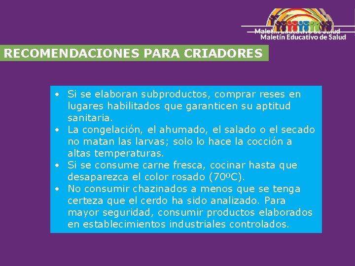 RECOMENDACIONES PARA CRIADORES • Si se elaboran subproductos, comprar reses en lugares habilitados que