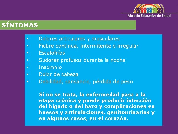 SÍNTOMAS • Dolores articulares y musculares • Fiebre continua, intermitente o irregular • Escalofríos