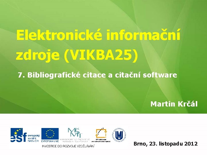 Elektronické informační zdroje (VIKBA 25) 7. Bibliografické citace a citační software Martin Krčál EIZ