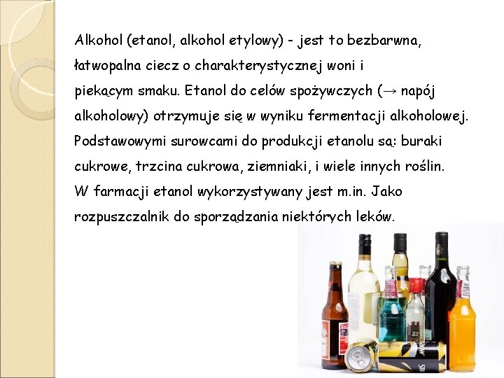 Alkohol (etanol, alkohol etylowy) - jest to bezbarwna, łatwopalna ciecz o charakterystycznej woni i