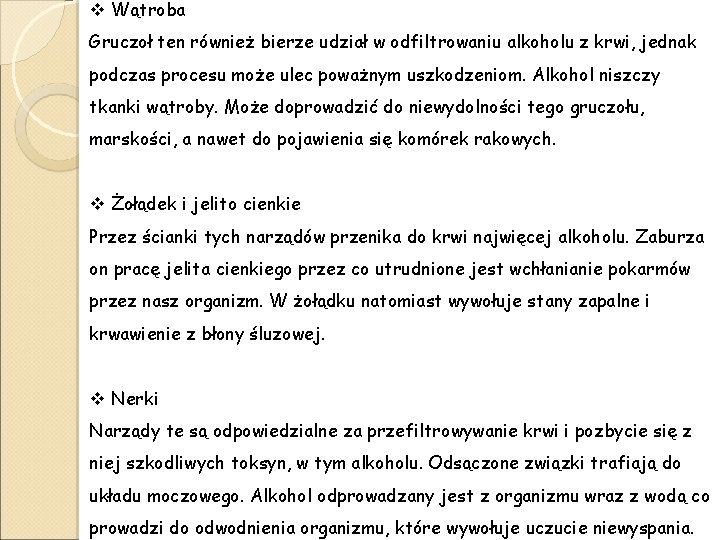 v Wątroba Gruczoł ten również bierze udział w odfiltrowaniu alkoholu z krwi, jednak podczas