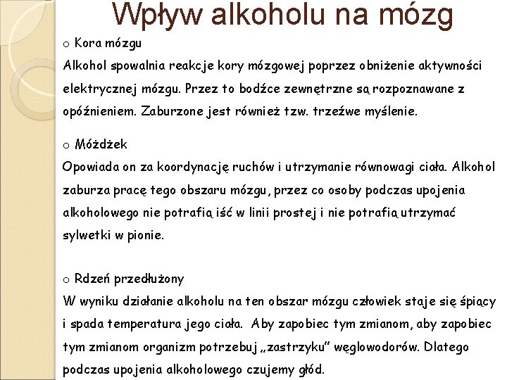 Wpływ alkoholu na mózg o Kora mózgu Alkohol spowalnia reakcje kory mózgowej poprzez obniżenie