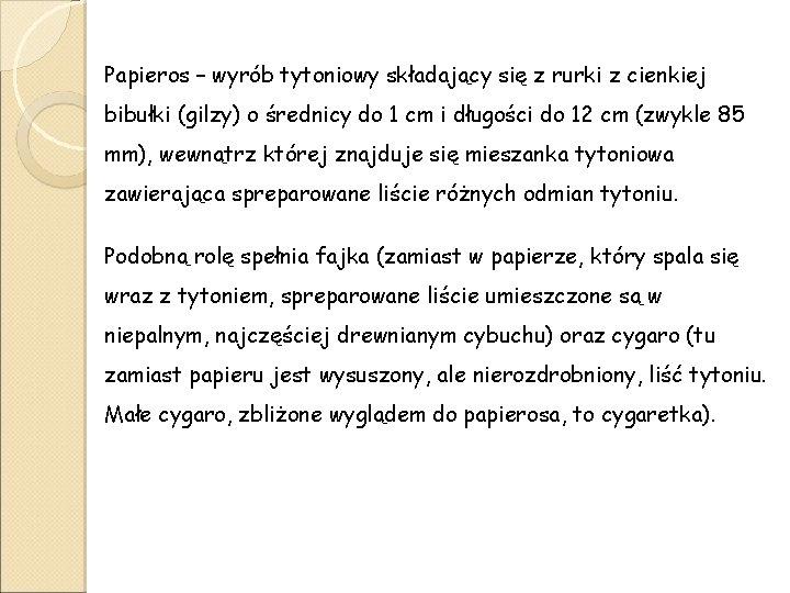 Papieros – wyrób tytoniowy składający się z rurki z cienkiej bibułki (gilzy) o średnicy