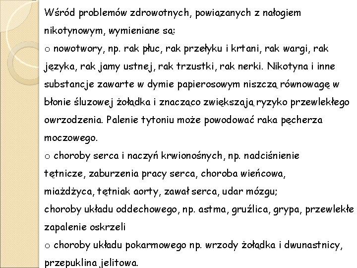 Wśród problemów zdrowotnych, powiązanych z nałogiem nikotynowym, wymieniane są: o nowotwory, np. rak płuc,