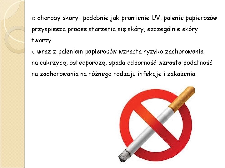o choroby skóry- podobnie jak promienie UV, palenie papierosów przyspiesza proces starzenia się skóry,