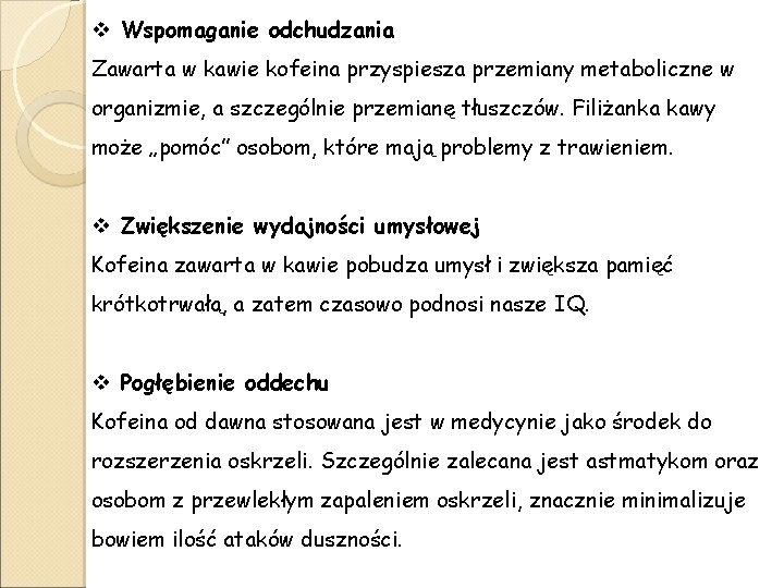 v Wspomaganie odchudzania Zawarta w kawie kofeina przyspiesza przemiany metaboliczne w organizmie, a szczególnie