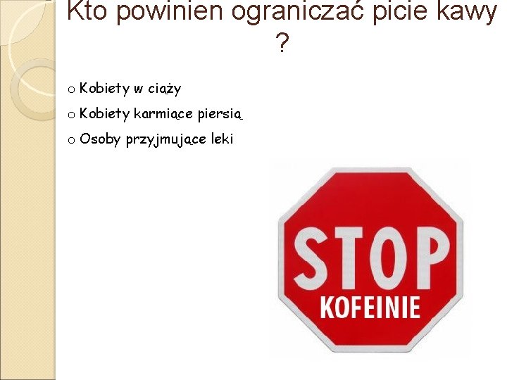 Kto powinien ograniczać picie kawy ? o Kobiety w ciąży o Kobiety karmiące piersią